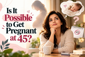 Is It Possible to Get Pregnant at 45